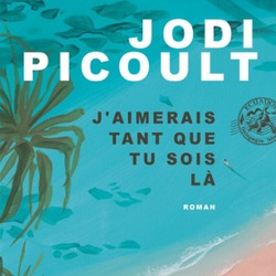 J’aimerais tant que tu sois là / Jodi Picoult