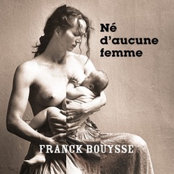 Né d’aucune femme / Franck Bouysse
